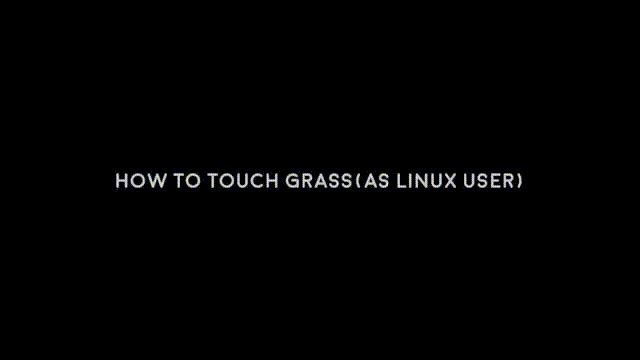 how to touch grass(as linux user)
